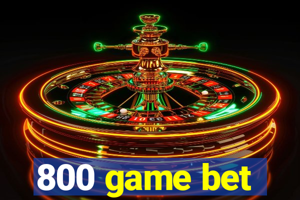 800 game bet